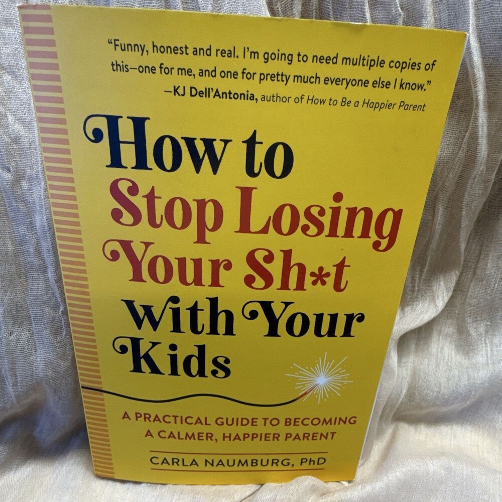 Go to Stop Loosing Your Shit With Your Kids  By Carla Numbers PhD